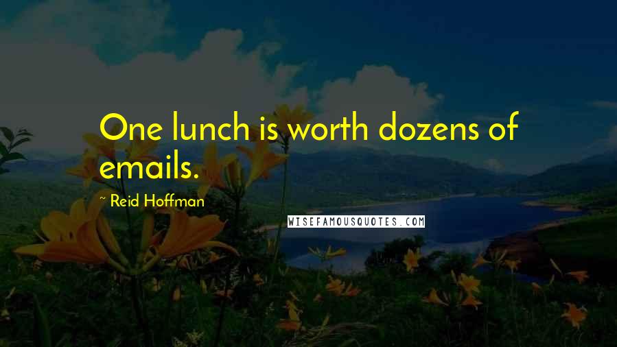 Reid Hoffman Quotes: One lunch is worth dozens of emails.