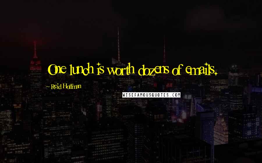 Reid Hoffman Quotes: One lunch is worth dozens of emails.