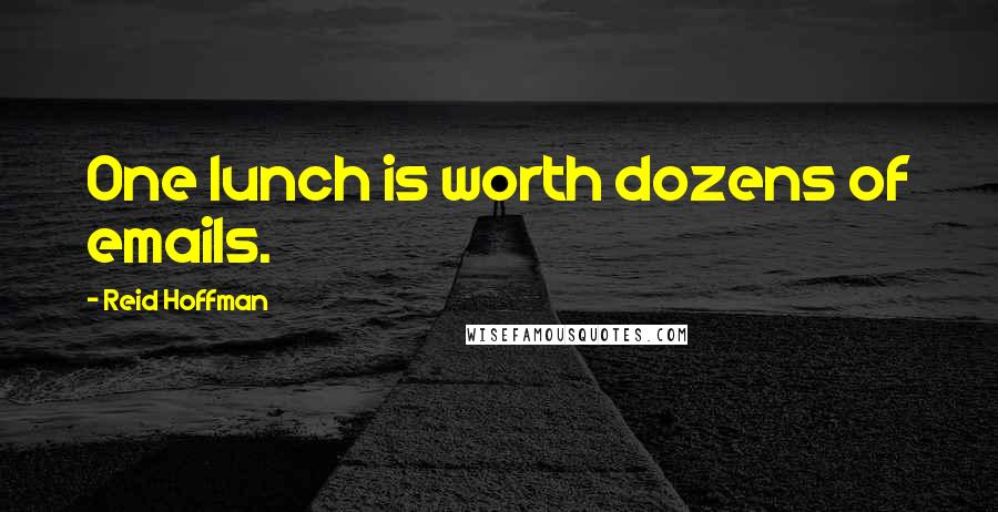 Reid Hoffman Quotes: One lunch is worth dozens of emails.