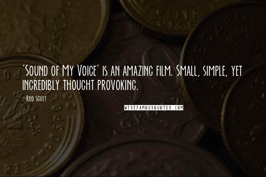 Reid Scott Quotes: 'Sound of My Voice' is an amazing film. Small, simple, yet incredibly thought provoking.
