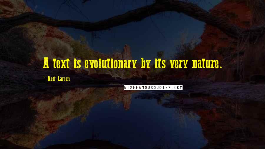 Reif Larsen Quotes: A text is evolutionary by its very nature.