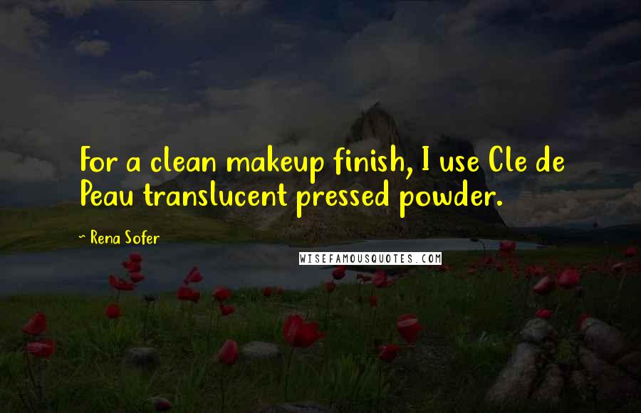 Rena Sofer Quotes: For a clean makeup finish, I use Cle de Peau translucent pressed powder.