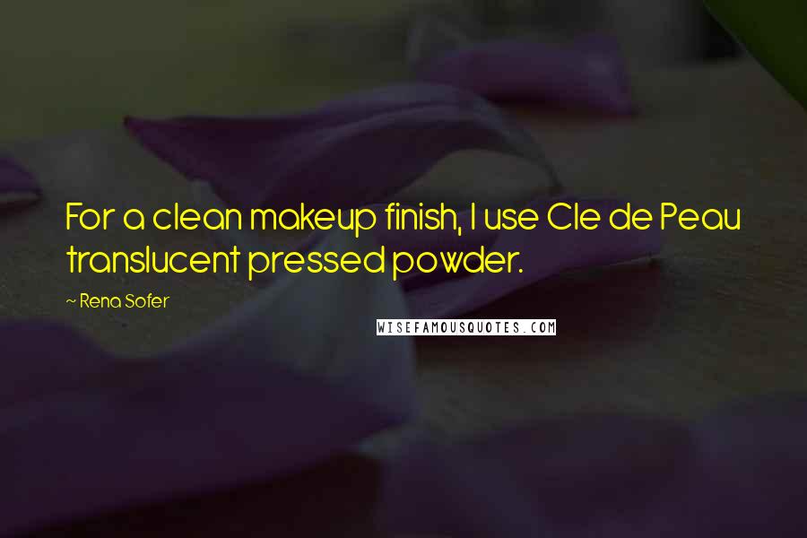 Rena Sofer Quotes: For a clean makeup finish, I use Cle de Peau translucent pressed powder.