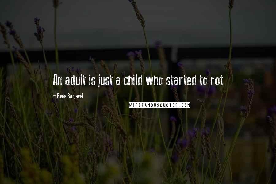 Rene Barjavel Quotes: An adult is just a child who started to rot