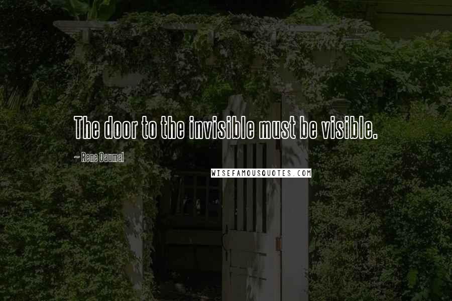 Rene Daumal Quotes: The door to the invisible must be visible.