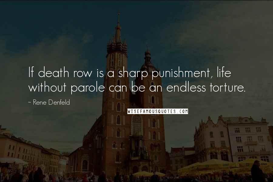 Rene Denfeld Quotes: If death row is a sharp punishment, life without parole can be an endless torture.