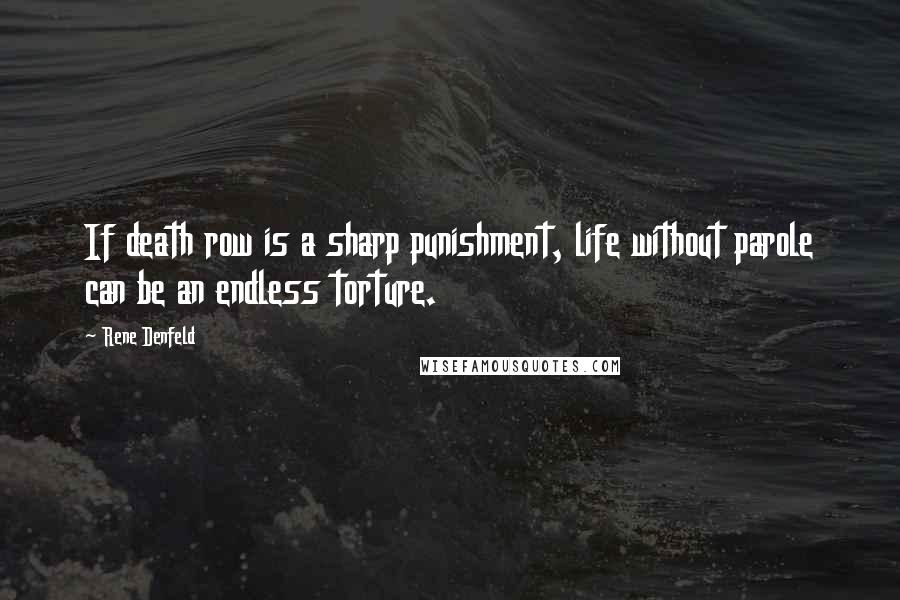 Rene Denfeld Quotes: If death row is a sharp punishment, life without parole can be an endless torture.