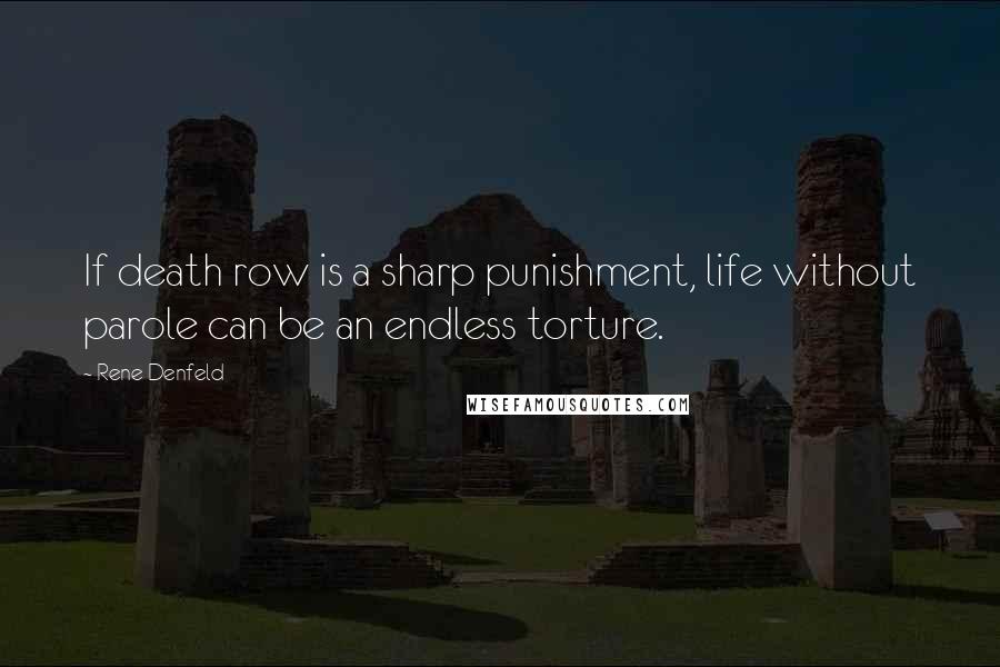 Rene Denfeld Quotes: If death row is a sharp punishment, life without parole can be an endless torture.