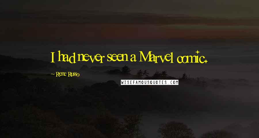 Rene Russo Quotes: I had never seen a Marvel comic.