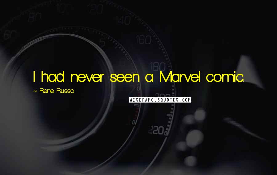 Rene Russo Quotes: I had never seen a Marvel comic.