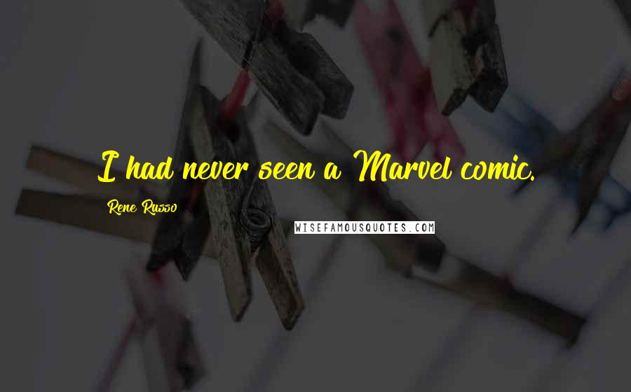 Rene Russo Quotes: I had never seen a Marvel comic.