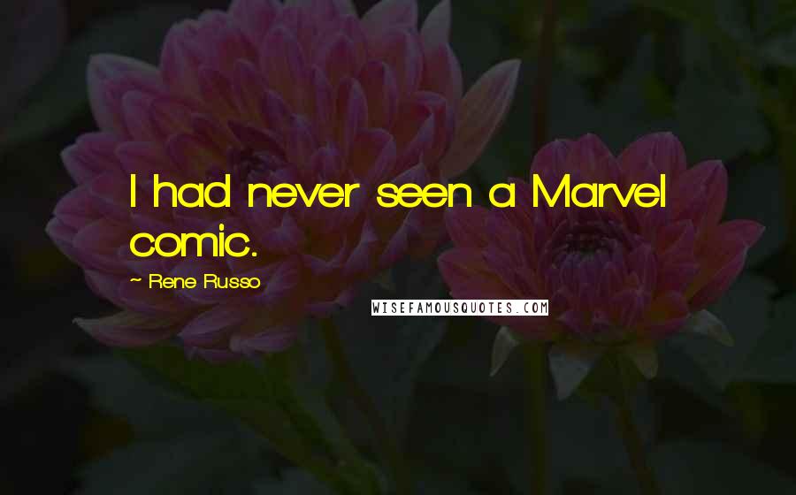 Rene Russo Quotes: I had never seen a Marvel comic.