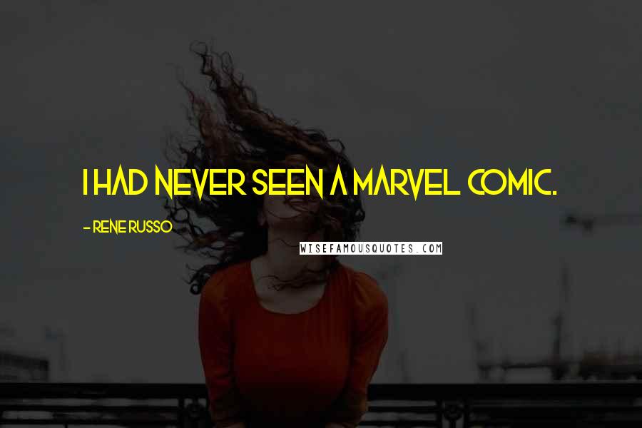 Rene Russo Quotes: I had never seen a Marvel comic.