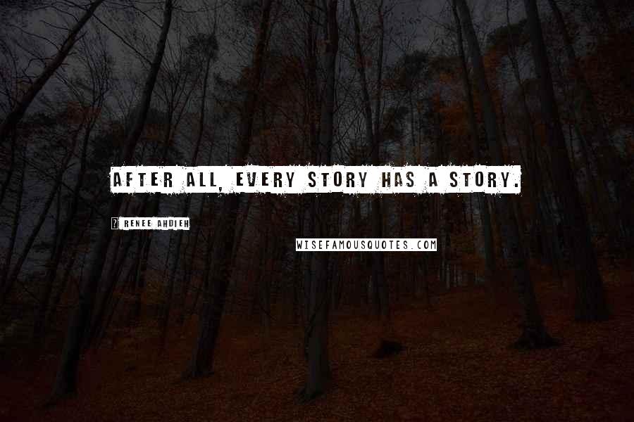 Renee Ahdieh Quotes: After all, every story has a story.