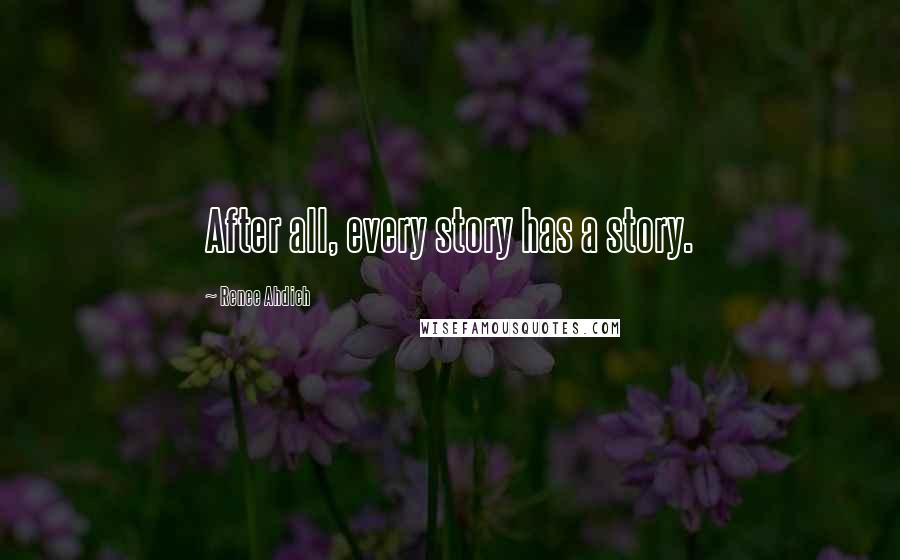 Renee Ahdieh Quotes: After all, every story has a story.