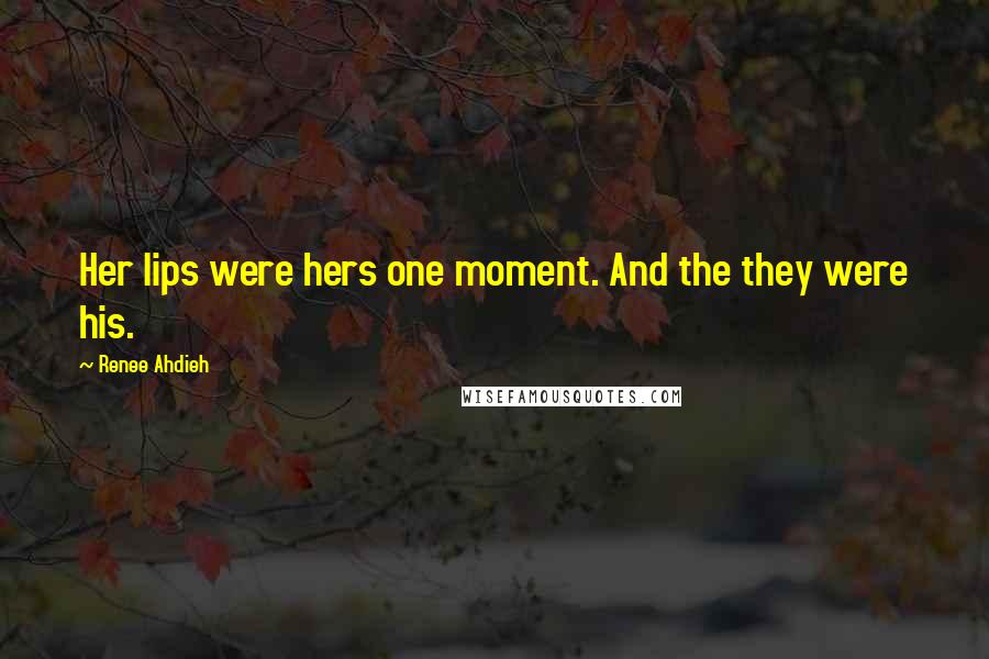 Renee Ahdieh Quotes: Her lips were hers one moment. And the they were his.