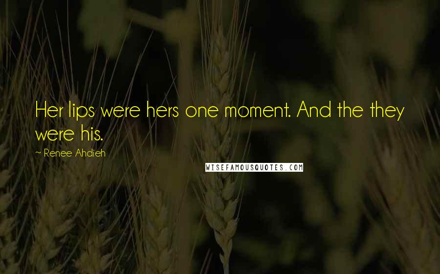 Renee Ahdieh Quotes: Her lips were hers one moment. And the they were his.