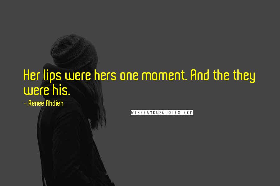 Renee Ahdieh Quotes: Her lips were hers one moment. And the they were his.