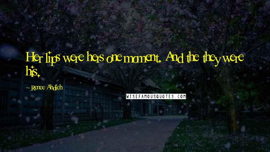 Renee Ahdieh Quotes: Her lips were hers one moment. And the they were his.