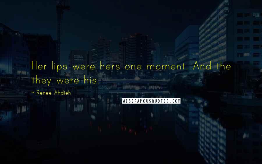 Renee Ahdieh Quotes: Her lips were hers one moment. And the they were his.