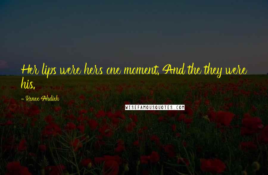 Renee Ahdieh Quotes: Her lips were hers one moment. And the they were his.