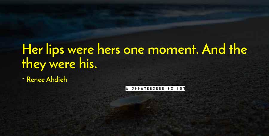 Renee Ahdieh Quotes: Her lips were hers one moment. And the they were his.