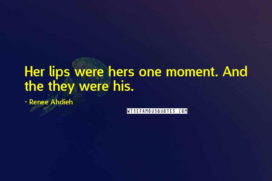 Renee Ahdieh Quotes: Her lips were hers one moment. And the they were his.