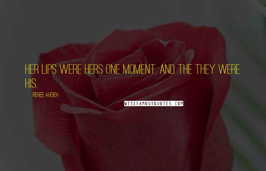 Renee Ahdieh Quotes: Her lips were hers one moment. And the they were his.