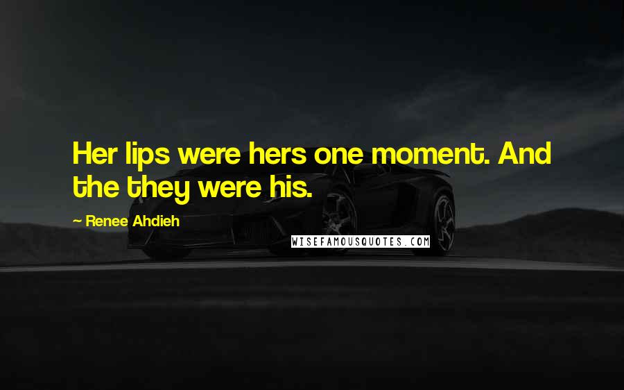 Renee Ahdieh Quotes: Her lips were hers one moment. And the they were his.