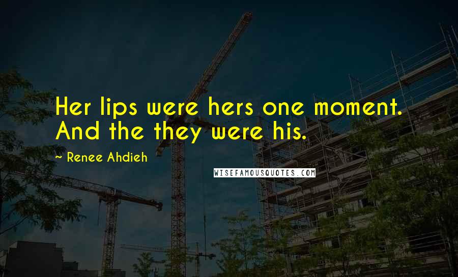 Renee Ahdieh Quotes: Her lips were hers one moment. And the they were his.