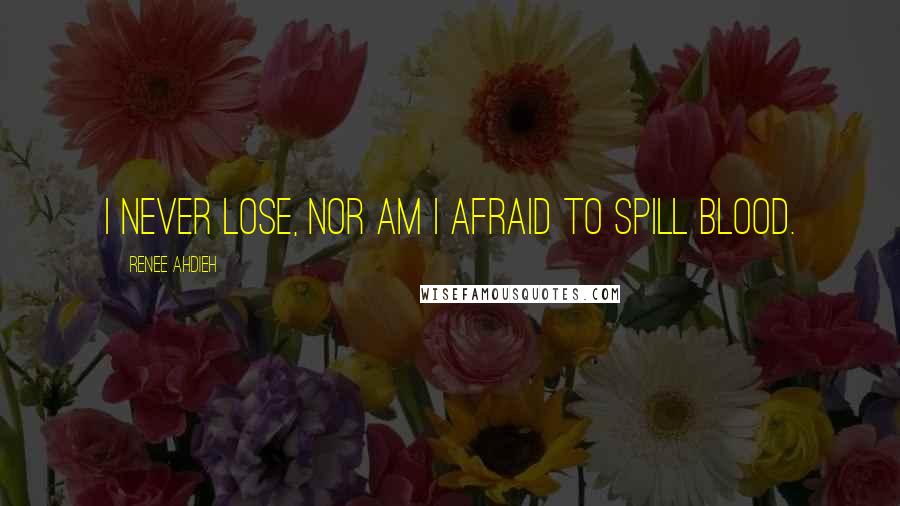 Renee Ahdieh Quotes: I never lose, nor am I afraid to spill blood.