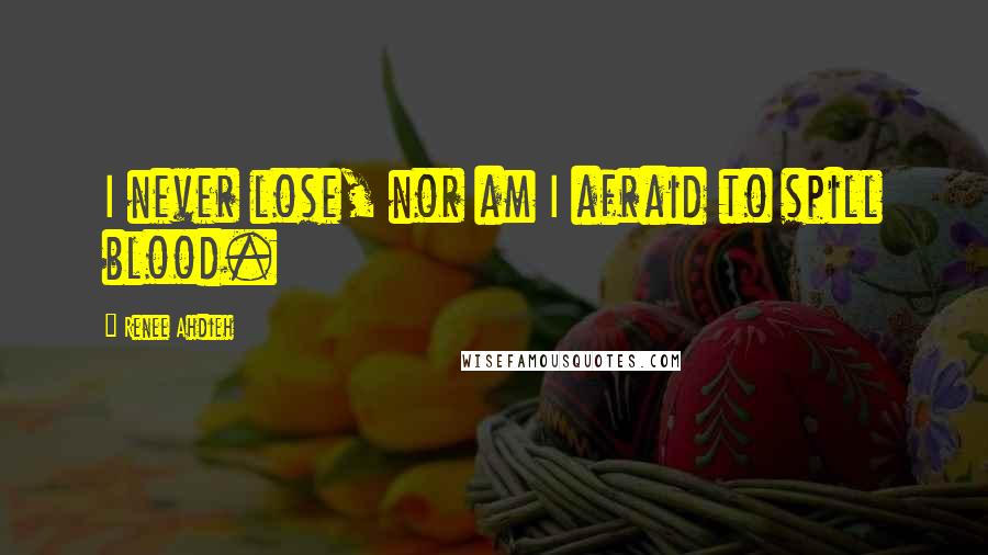 Renee Ahdieh Quotes: I never lose, nor am I afraid to spill blood.