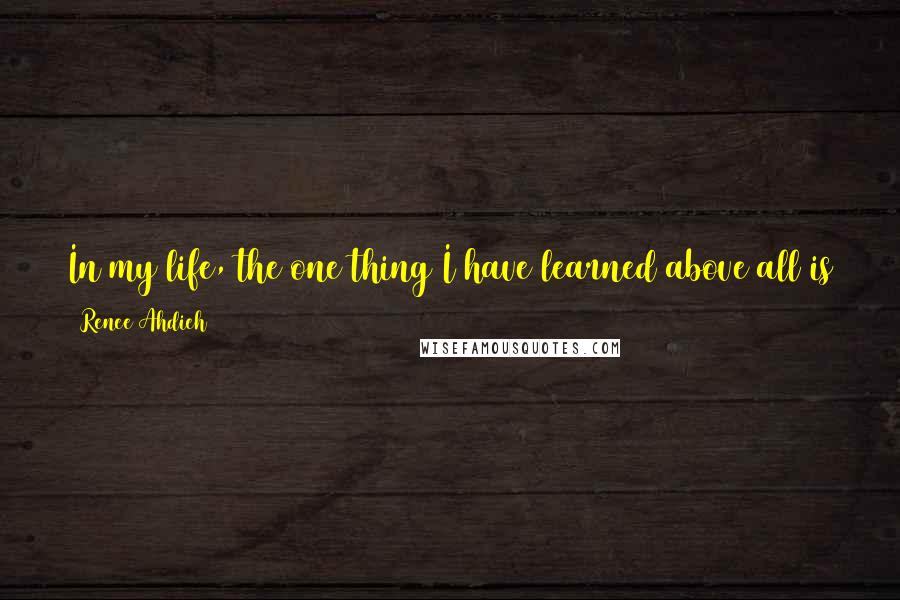 Renee Ahdieh Quotes: In my life, the one thing I have learned above all is that no individual can reach the height of their potential without the love of others