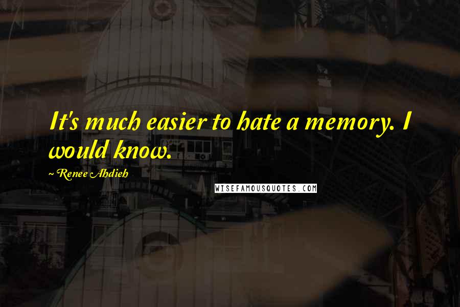 Renee Ahdieh Quotes: It's much easier to hate a memory. I would know.