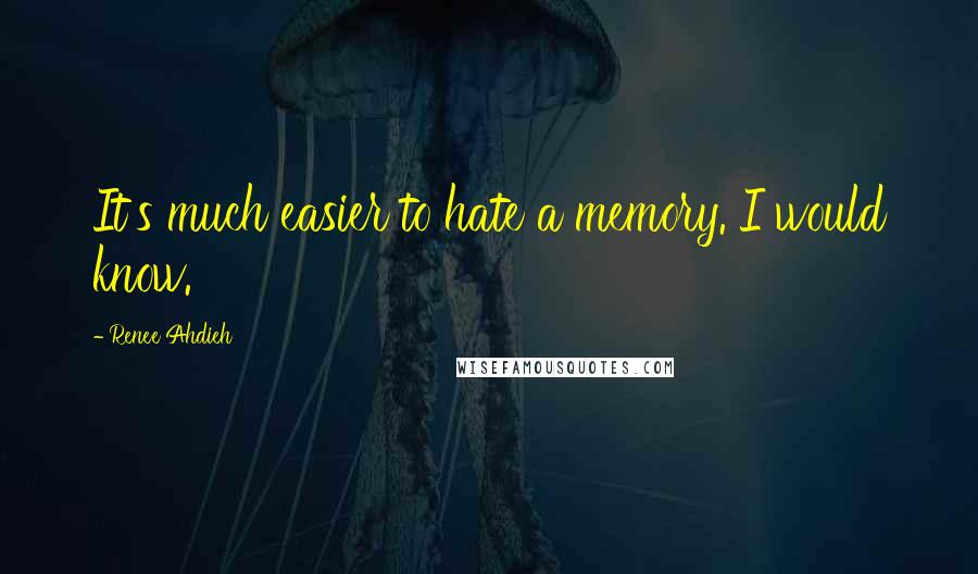 Renee Ahdieh Quotes: It's much easier to hate a memory. I would know.