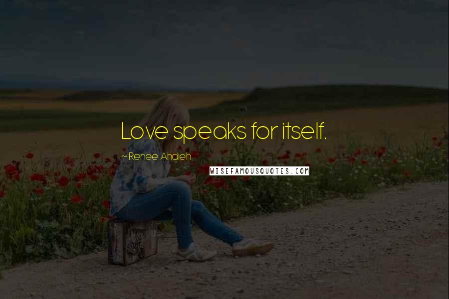 Renee Ahdieh Quotes: Love speaks for itself.