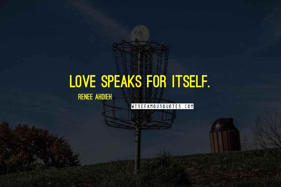 Renee Ahdieh Quotes: Love speaks for itself.