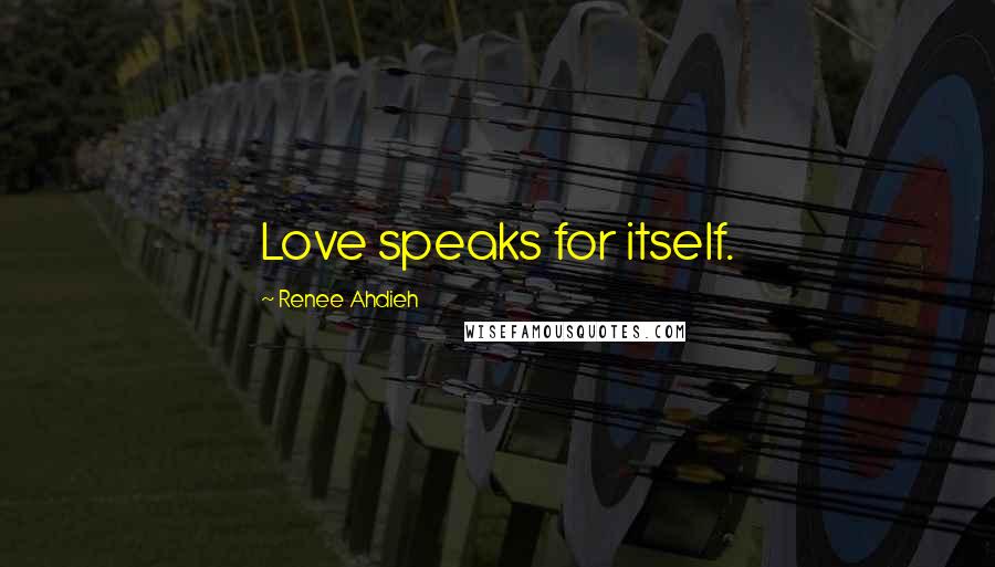 Renee Ahdieh Quotes: Love speaks for itself.