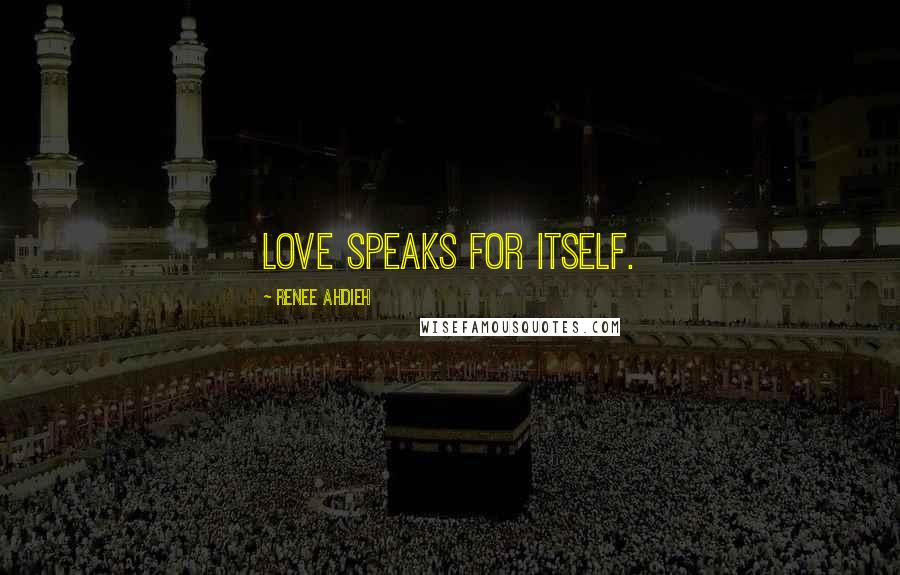 Renee Ahdieh Quotes: Love speaks for itself.