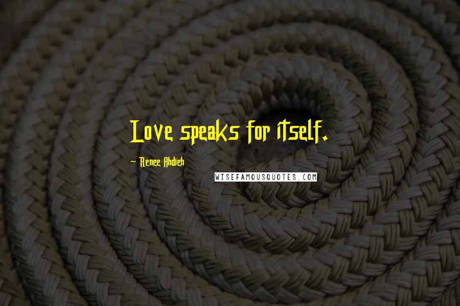 Renee Ahdieh Quotes: Love speaks for itself.