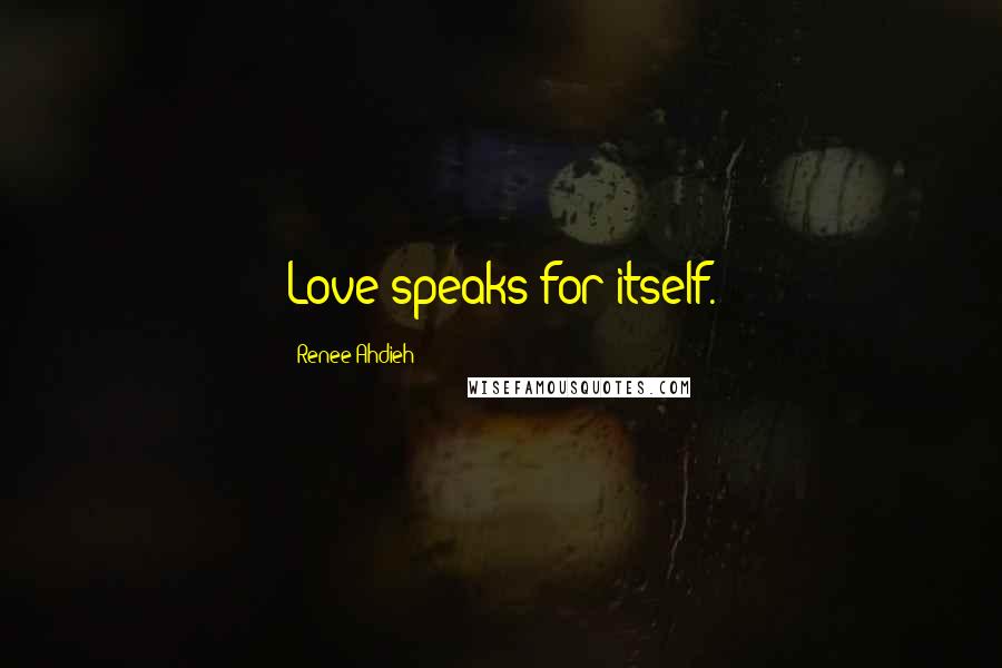 Renee Ahdieh Quotes: Love speaks for itself.