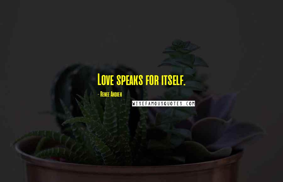 Renee Ahdieh Quotes: Love speaks for itself.