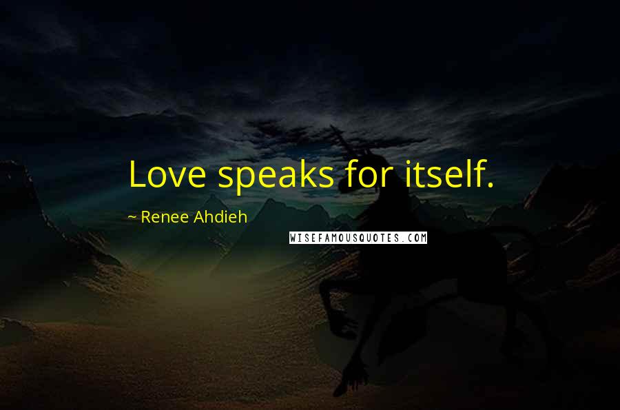 Renee Ahdieh Quotes: Love speaks for itself.