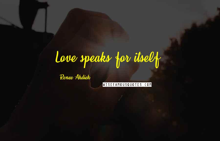 Renee Ahdieh Quotes: Love speaks for itself.