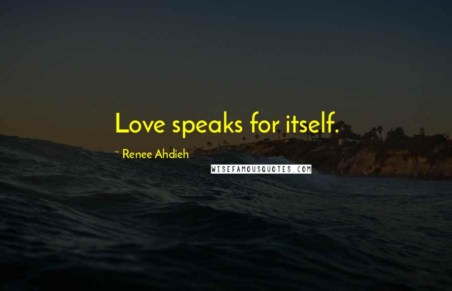 Renee Ahdieh Quotes: Love speaks for itself.