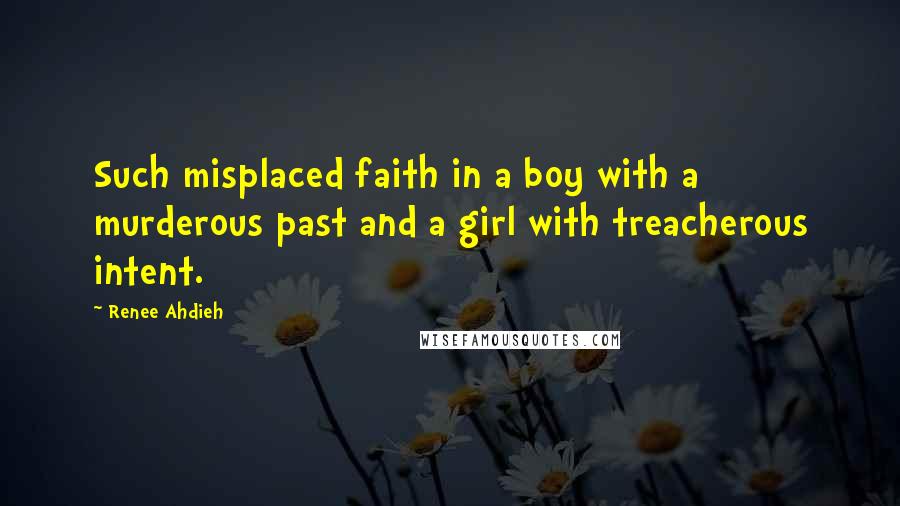 Renee Ahdieh Quotes: Such misplaced faith in a boy with a murderous past and a girl with treacherous intent.