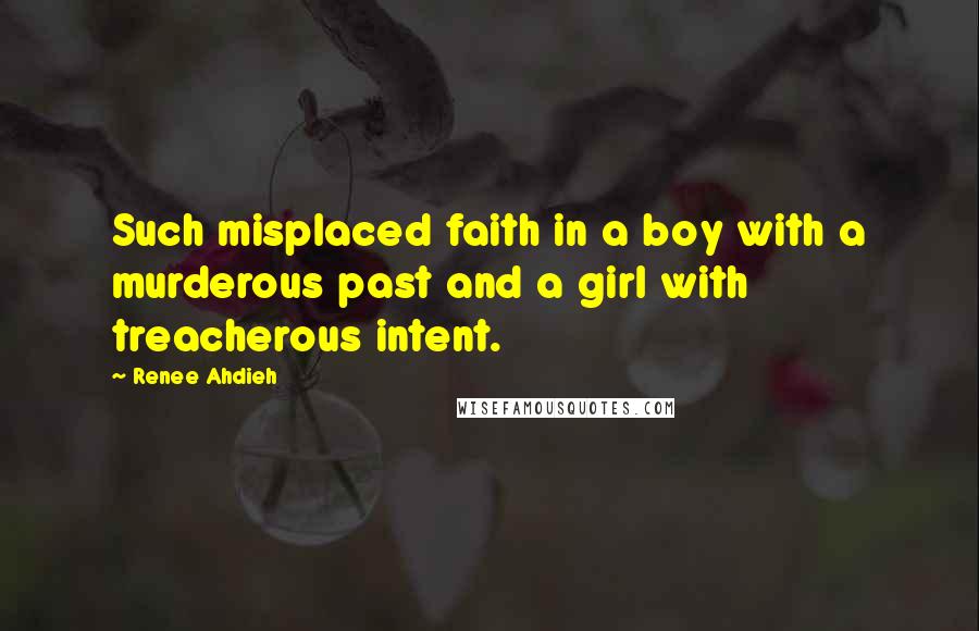 Renee Ahdieh Quotes: Such misplaced faith in a boy with a murderous past and a girl with treacherous intent.