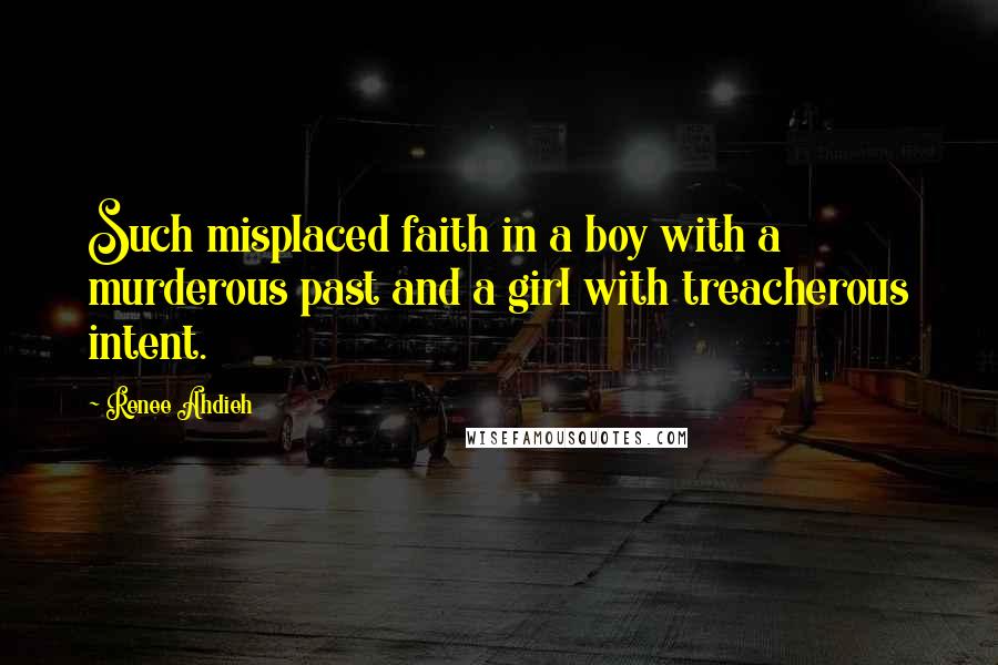 Renee Ahdieh Quotes: Such misplaced faith in a boy with a murderous past and a girl with treacherous intent.