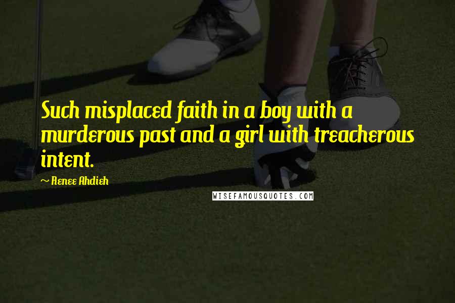 Renee Ahdieh Quotes: Such misplaced faith in a boy with a murderous past and a girl with treacherous intent.