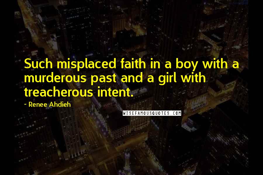 Renee Ahdieh Quotes: Such misplaced faith in a boy with a murderous past and a girl with treacherous intent.